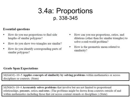 3.4a: Proportions p. 338-345. What is a ratio? A ratio is a comparison of two quantities The ratio of a to b can be expressed as: a : b or a/b a/b.