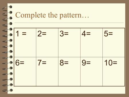 Complete the pattern… 1 =2=3=4=5= 6=7=8=9=10=. Proportionality If two quantities change by a related amount they are said to be in proportion or PROPORTIONALto.