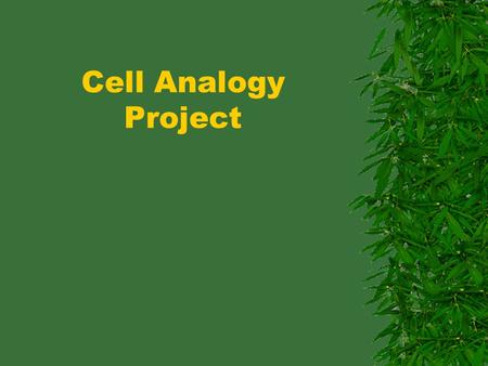 Cell Analogy Project. analogy – Cell Analogy Project analogy - a similarity between like features of two things, on which a comparison may be based.