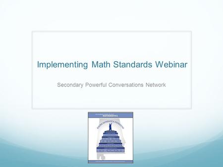 Implementing Math Standards Webinar Secondary Powerful Conversations Network.