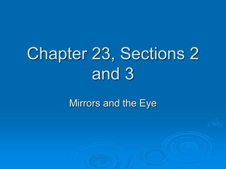 Chapter 23, Sections 2 and 3 Mirrors and the Eye.