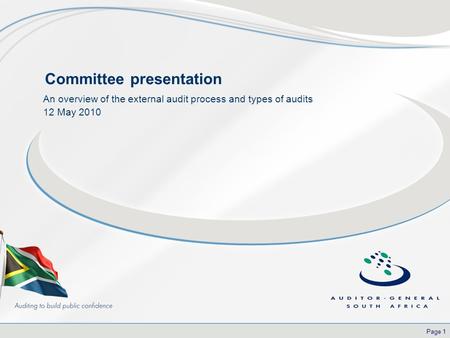 Page 1 Committee presentation An overview of the external audit process and types of audits 12 May 2010.