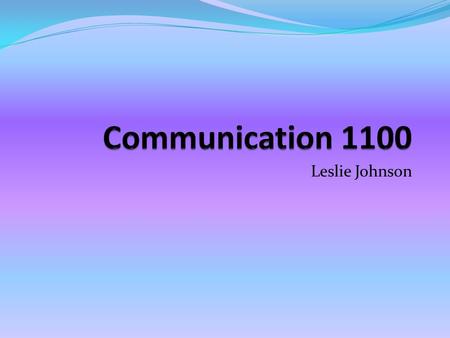 Leslie Johnson. Materials: Textbook: Understanding Human Communication 10 th Edition by Adler and Rodman (ISBN: 0-19-517833-5) Binder, Blank notebook.