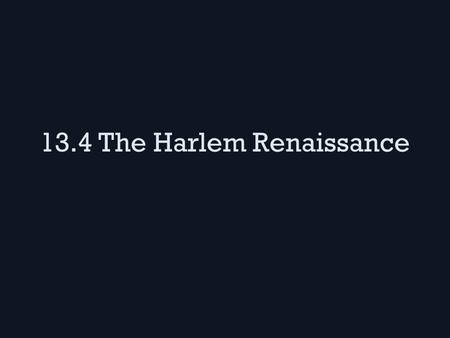13.4 The Harlem Renaissance. NAACP vs. Marcus Garvey NAACP (led by Du Bois and James Weldon Johnson) focused on making lynching a serious crime in the.