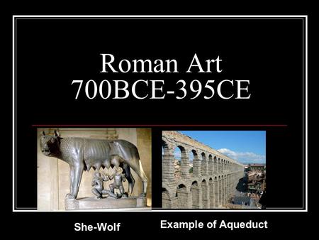 Roman Art 700BCE-395CE Example of Aqueduct She-Wolf.
