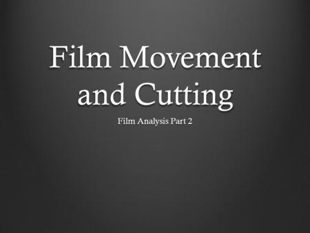 Film Movement and Cutting Film Analysis Part 2. Dolly Shots The camera is mounted on a device that has wheels and move on tracks. Smooth, liquid feeling.