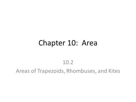 10.2 Areas of Trapezoids, Rhombuses, and Kites