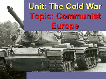 Unit: The Cold War Topic: Communist Europe. Cold War DBQ Essay Test due on Friday, March 4! This WILL NOT COUNT for the 5 week progress reports!