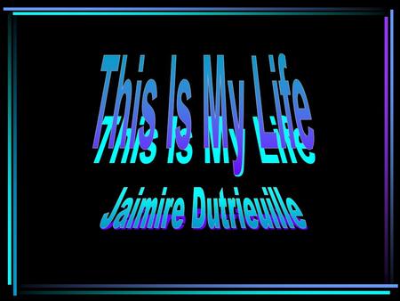 Back round information  My full name is Jaimire Monte Dutrieuille  My nickname is Jay  My Birthday Is July 8 th  I am 14 years old.