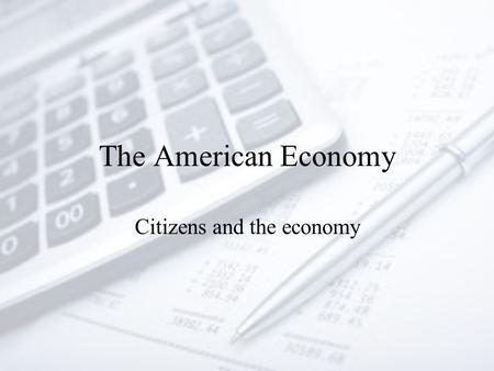 The American Economy Citizens and the economy. Do Now Is the U.S. economy strong? Use examples to support your answer.