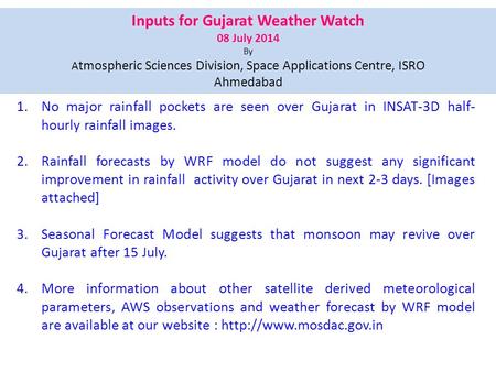 Inputs for Gujarat Weather Watch 08 July 2014 By A tmospheric Sciences Division, Space Applications Centre, ISRO Ahmedabad 1.No major rainfall pockets.