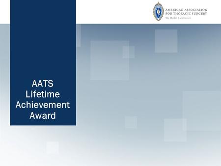 AATS Lifetime Achievement Award. Timothy J. Gardner, MD Christiana Care Health System AATS Lifetime Achievement Award.