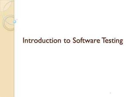 1 Introduction to Software Testing. Reading Assignment P. Ammann and J. Offutt “Introduction to Software Testing” ◦ Chapter 1 2.