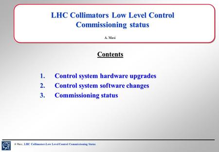 LHC Collimators Low Level Control Commissioning Status A Masi, LHC Collimators Low Level Control Commissioning Status LHC Collimators Low Level Control.