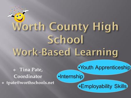  Tina Pate, Coordinator  Internship Youth Apprenticeship Employability Skills.