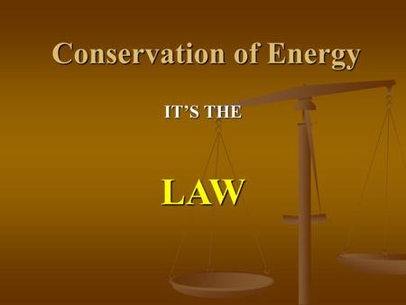 Conservation of Energy IT’S THE LAW. Lifting a Ball When you lift a ball to a certain height you do work on it. When you lift a ball to a certain height.