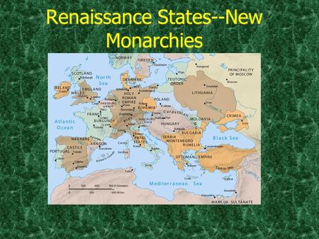 Renaissance States--New Monarchies. Characteristics  1. Centralized royal authority. -Weakened Estate system  2. Supressed nobility -Weakened Estate.