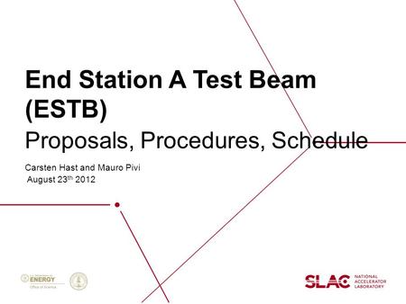 End Station A Test Beam (ESTB) Carsten Hast and Mauro Pivi August 23 th 2012 Proposals, Procedures, Schedule.