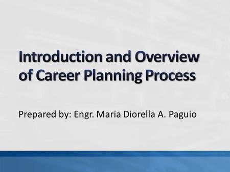 Prepared by: Engr. Maria Diorella A. Paguio. Career Planning is an on-going process that involves making positive choices about the direction you want.