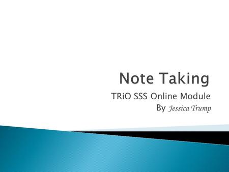 TRiO SSS Online Module By Jessica Trump.  Think of study skills as a set of tools.  Different jobs require different tools. ◦ For example, you will.
