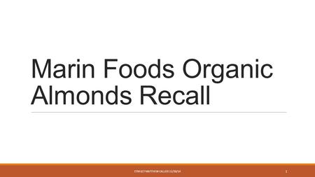 Marin Foods Organic Almonds Recall ETM 627 MATTHEW CALLIER 11/30/14 1.