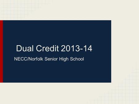 Dual Credit 2013-14 NECC/Norfolk Senior High School.