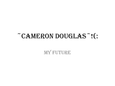 ~Cameron Douglas~!(: My Future.  blvd-statesboro-ga-30458-REN001493319.