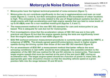 RWTÜV Fahrzeug GmbH, Institute for Vehicle Technology 1 Mobilität Motorcycles have the highest technical potential of noise emission (figure 1), Motorcycles.