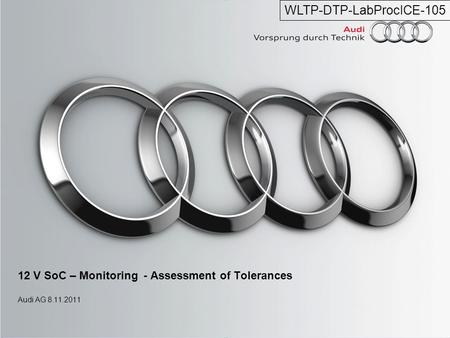 12 V SoC – Monitoring - Assessment of Tolerances Audi AG 8.11.2011 WLTP-DTP-LabProcICE-105.