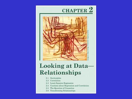 Relationships If we are doing a study which involves more than one variable, how can we tell if there is a relationship between two (or more) of the.