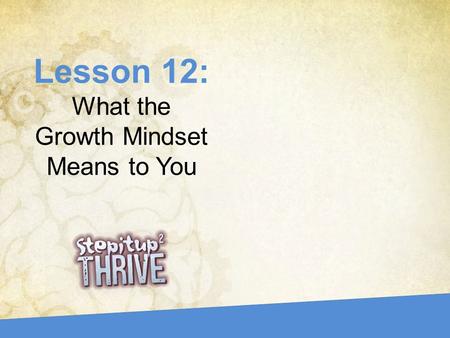 Lesson 12: What the Growth Mindset Means to You. We need your help!