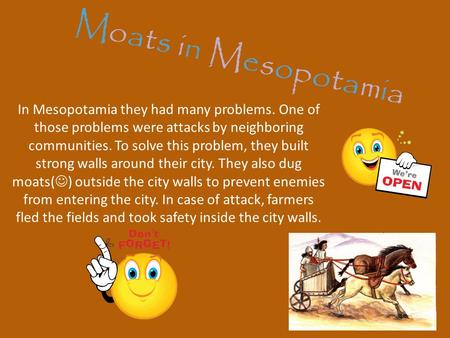 Moats in Mesopotamia In Mesopotamia they had many problems. One of those problems were attacks by neighboring communities. To solve this problem, they.