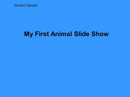 Student Sample My First Animal Slide Show. Domestic Domestic animals are animals that you can have as a pet. This is a cat. It has four legs, whiskers,