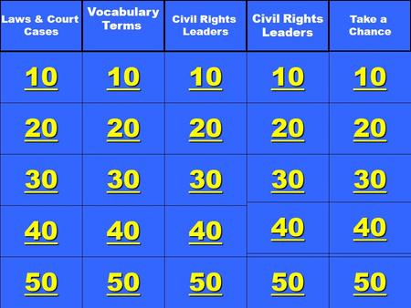 20 30 40 50 10 20 30 40 50 10 20 30 40 50 10 20 30 40 50 10 Laws & Court Cases Vocabulary Terms Civil Rights Leaders Civil Rights Leaders Take a Chance.
