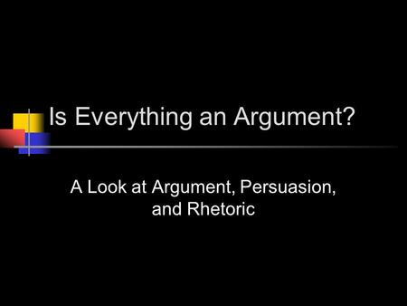 Is Everything an Argument?