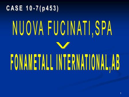 1. Place:Italy,Civil Court of Monza,1993 Plaintiff: NUOVA FUCINATI,SPA of Monza Italy (seller) Defendant: FONDMETALL INTERNATIONAL,AB of Goteberg,Sweden.