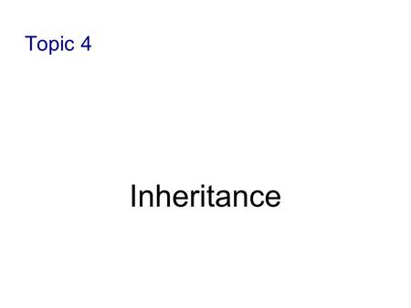Topic 4 Inheritance.
