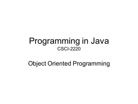 Programming in Java CSCI-2220 Object Oriented Programming.
