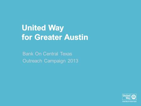 Bank On Central Texas Outreach Campaign 2013. BOCT Goals Open 6K new accounts in first year Maintain or upgrade 80% of these accounts Create a robust.