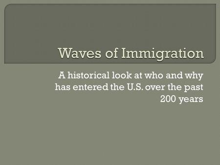 A historical look at who and why has entered the U.S. over the past 200 years.