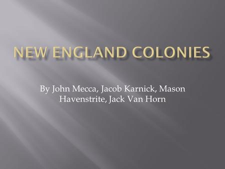 By John Mecca, Jacob Karnick, Mason Havenstrite, Jack Van Horn.