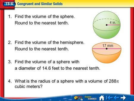 Lesson 4 Menu 1.Find the volume of the sphere. Round to the nearest tenth. 2.Find the volume of the hemisphere. Round to the nearest tenth. 3.Find the.