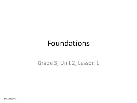 Foundations Grade 3, Unit 2, Lesson 1 ©2012, TESCCC.
