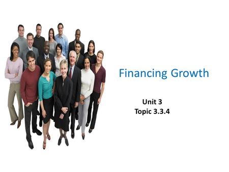 Financing Growth Unit 3 Topic 3.3.4.
