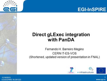 Www.egi.eu EGI-InSPIRE RI-261323 EGI-InSPIRE www.egi.eu EGI-InSPIRE RI-261323 Direct gLExec integration with PanDA Fernando H. Barreiro Megino CERN IT-ES-VOS.