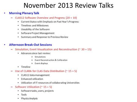 November 2013 Review Talks Morning Plenary Talk – CLAS12 Software Overview and Progress (20 + 10) Current Status with Emphasis on Past Year’s Progress: