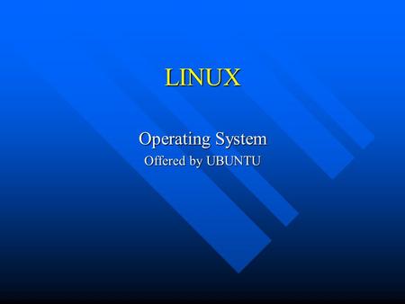 LINUX Operating System Offered by UBUNTU. Default Application Ubuntu contains a selection of useful applications. In the Applications menu you will find.