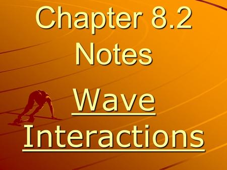 Chapter 8.2 Notes Wave Interactions Wave Interactions.