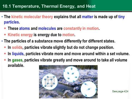 10.1 Temperature, Thermal Energy, and Heat The kinetic molecular theory explains that all matter is made up of tiny particles.  These atoms and molecules.