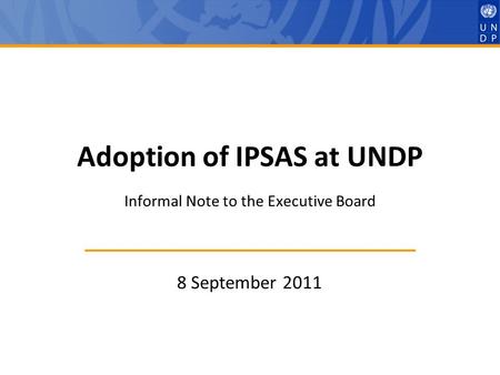 Adoption of IPSAS at UNDP Informal Note to the Executive Board 8 September 2011.